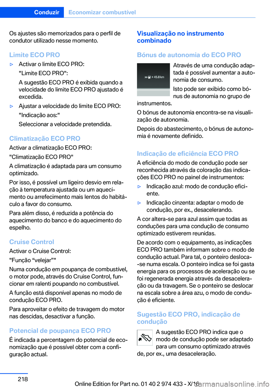 BMW 4 SERIES GRAN COUPE 2017  Manual do condutor (in Portuguese) �O�s� �a�j�u�s�t�e�s� �s�ã�o� �m�e�m�o�r�i�z�a�d�o�s� �p�a�r�a� �o� �p�e�r�f�i�l� �d�e
�c�o�n�d�u�t�o�r� �u�t�i�l�i�z�a�d�o� �n�e�s�s�e� �m�o�m�e�n�t�o�.
�L�i�m�i�t�e��E�C�O��P�R�Oy�A�c�t�i�v�a�r�