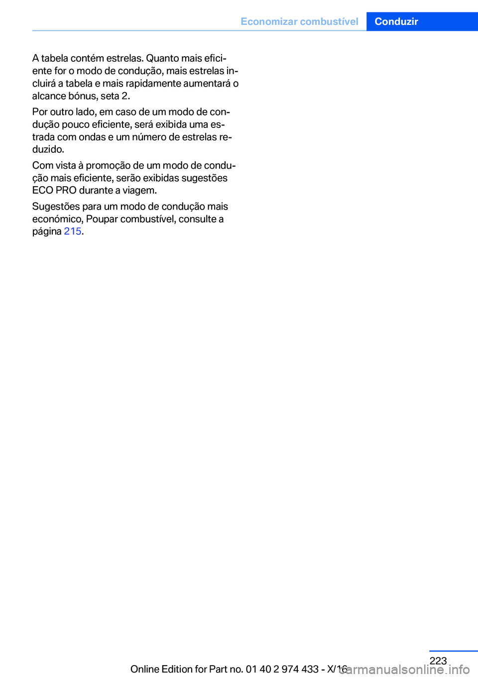BMW 4 SERIES GRAN COUPE 2017  Manual do condutor (in Portuguese) �A� �t�a�b�e�l�a� �c�o�n�t�é�m� �e�s�t�r�e�l�a�s�.� �Q�u�a�n�t�o� �m�a�i�s� �e�f�i�c�iª
�e�n�t�e� �f�o�r� �o� �m�o�d�o� �d�e� �c�o�n�d�u�