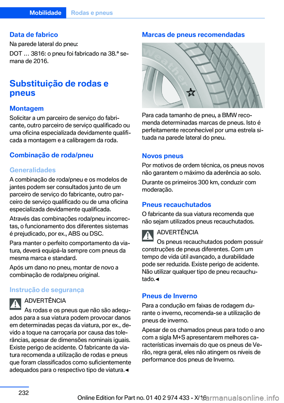 BMW 4 SERIES GRAN COUPE 2017  Manual do condutor (in Portuguese) �D�a�t�a��d�e��f�a�b�r�i�c�o�N�a� �p�a�r�e�d�e� �l�a�t�e�r�a�l� �d�o� �p�n�e�u�:
�D�O�T� À� �3�8�1�6�:� �o� �p�n�e�u� �f�o�i� �f�a�b�r�i�c�a�d�o� �n�a� �3�8�.�ª� �s�eª
�m�a�n�a� �d�e� �2�0�1�6�