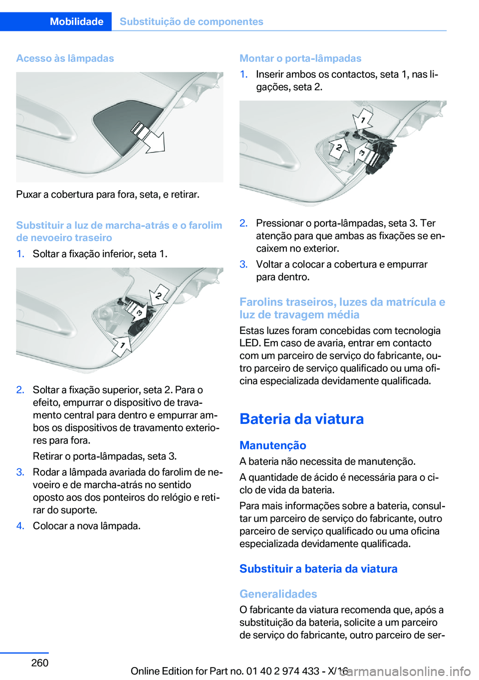 BMW 4 SERIES GRAN COUPE 2017  Manual do condutor (in Portuguese) �A�c�e�s�s�o��à�s��l�â�m�p�a�d�a�s
�P�u�x�a�r� �a� �c�o�b�e�r�t�u�r�a� �p�a�r�a� �f�o�r�a�,� �s�e�t�a�,� �e� �r�e�t�i�r�a�r�.�S�u�b�s�t�i�t�u�i�r��a��l�u�z��d�e��m�a�r�c�h�a�-�a�t�r�á�s��e�