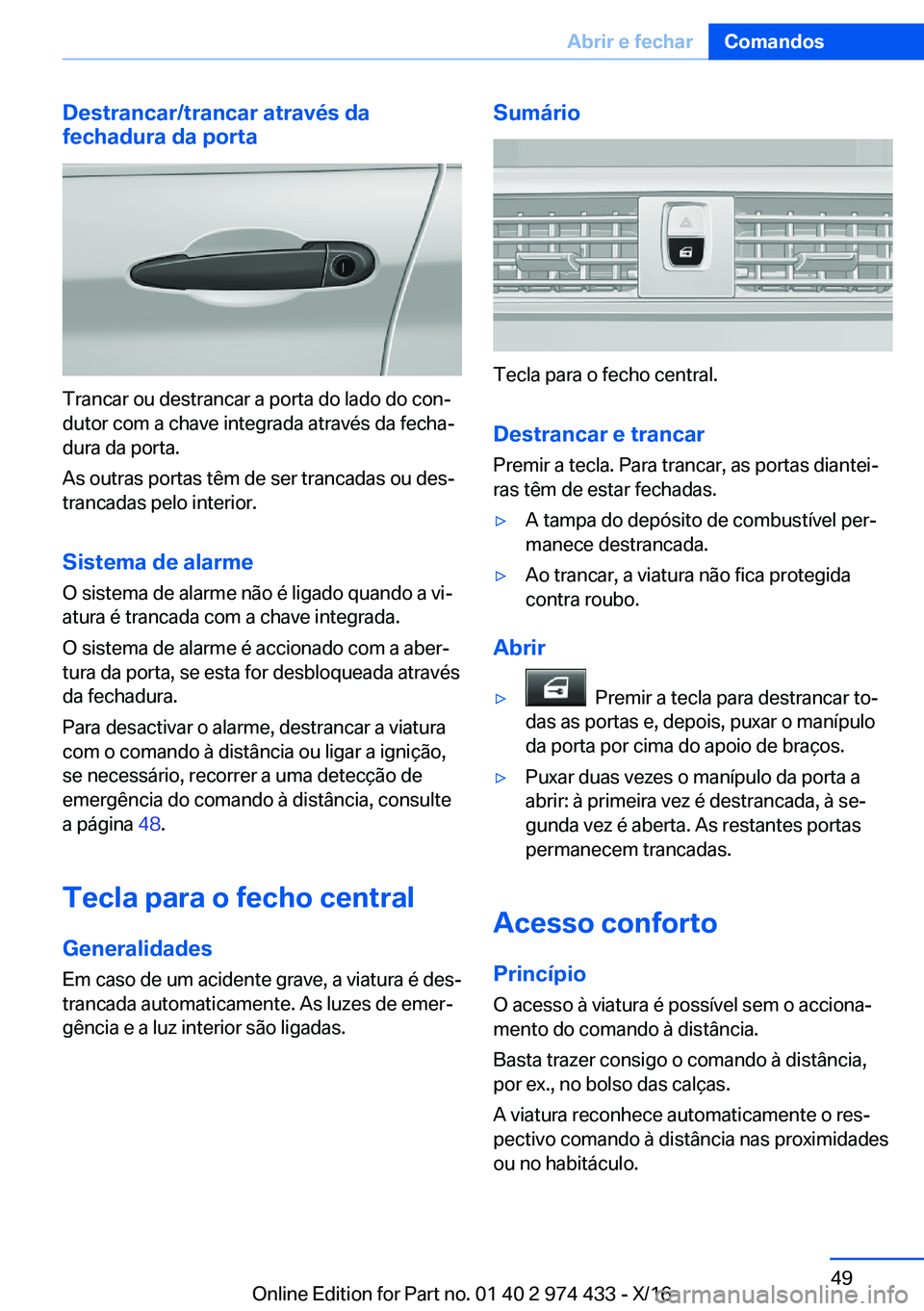 BMW 4 SERIES GRAN COUPE 2017  Manual do condutor (in Portuguese) �D�e�s�t�r�a�n�c�a�r�/�t�r�a�n�c�a�r��a�t�r�a�v�é�s��d�a
�f�e�c�h�a�d�u�r�a��d�a��p�o�r�t�a
�T�r�a�n�c�a�r� �o�u� �d�e�s�t�r�a�n�c�a�r� �a� �p�o�r�t�a� �d�o� �l�a�d�o� �d�o� �c�o�nª
�d�u�t�o�r�