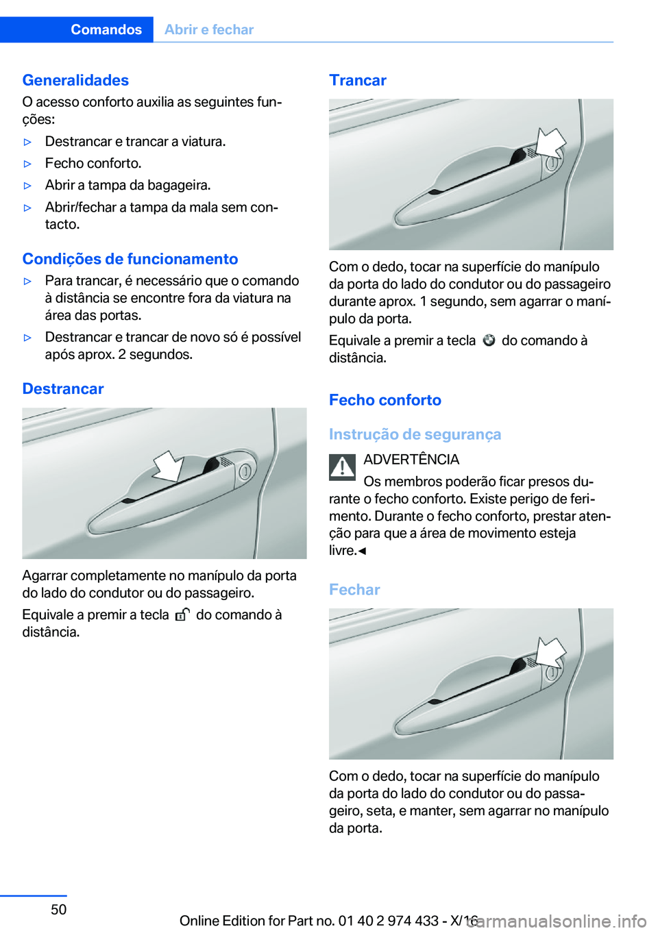 BMW 4 SERIES GRAN COUPE 2017  Manual do condutor (in Portuguese) �G�e�n�e�r�a�l�i�d�a�d�e�s
�O� �a�c�e�s�s�o� �c�o�n�f�o�r�t�o� �a�u�x�i�l�i�a� �a�s� �s�e�g�u�i�n�t�e�s� �f�u�nª �