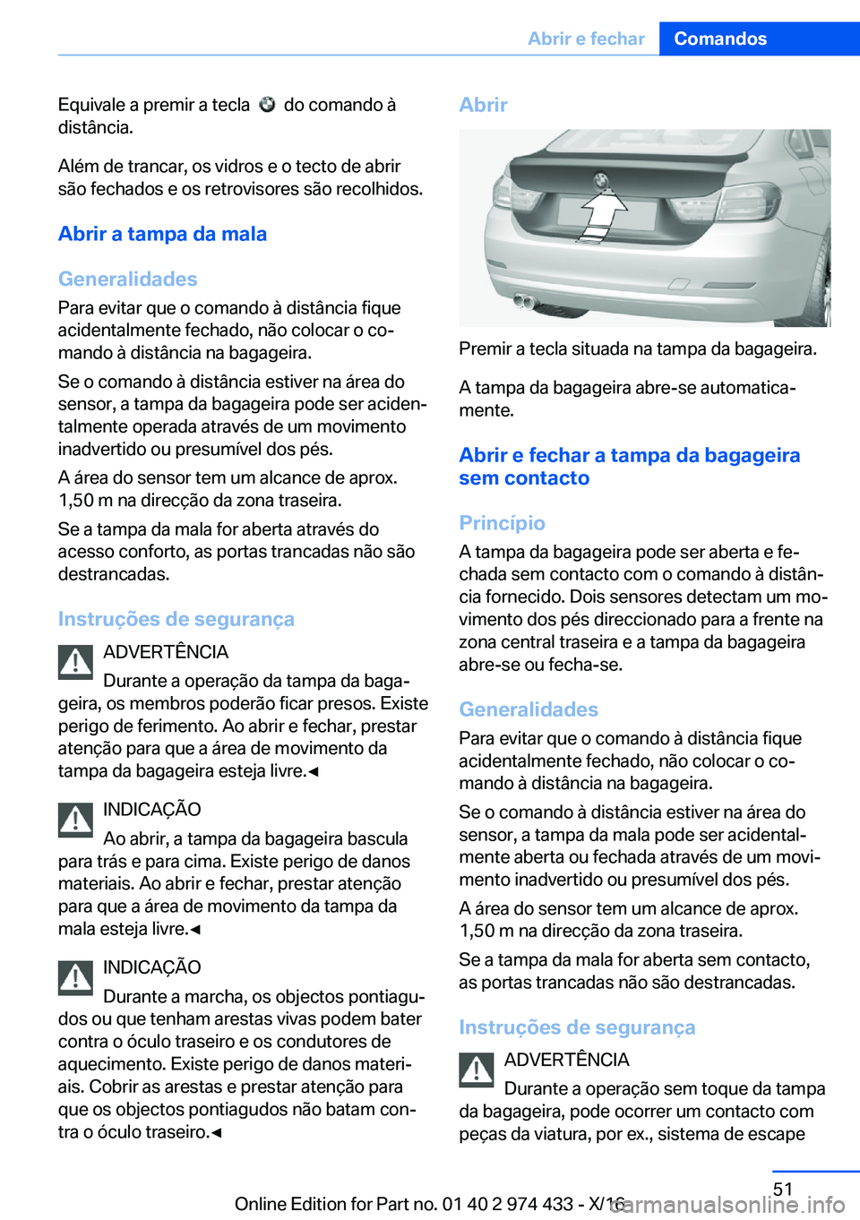BMW 4 SERIES GRAN COUPE 2017  Manual do condutor (in Portuguese) �E�q�u�i�v�a�l�e� �a� �p�r�e�m�i�r� �a� �t�e�c�l�a� � � � �d�o� �c�o�m�a�n�d�o� �à
�d�i�s�t�â�n�c�i�a�.
�A�l�é�m� �d�e� �t�r�a�n�c�a�r�,� �o�s� �v�i�d�r�o�s� �e� �o� �t�e�c�t�o� �d�e� �a�b�r�i�r
�s