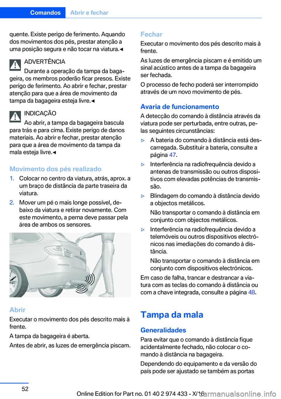 BMW 4 SERIES GRAN COUPE 2017  Manual do condutor (in Portuguese) �q�u�e�n�t�e�.� �E�x�i�s�t�e� �p�e�r�i�g�o� �d�e� �f�e�r�i�m�e�n�t�o�.� �A�q�u�a�n�d�o�d�o�s� �m�o�v�i�m�e�n�t�o�s� �d�o�s� �p�é�s�,� �p�r�e�s�t�a�r� �a�t�e�n�