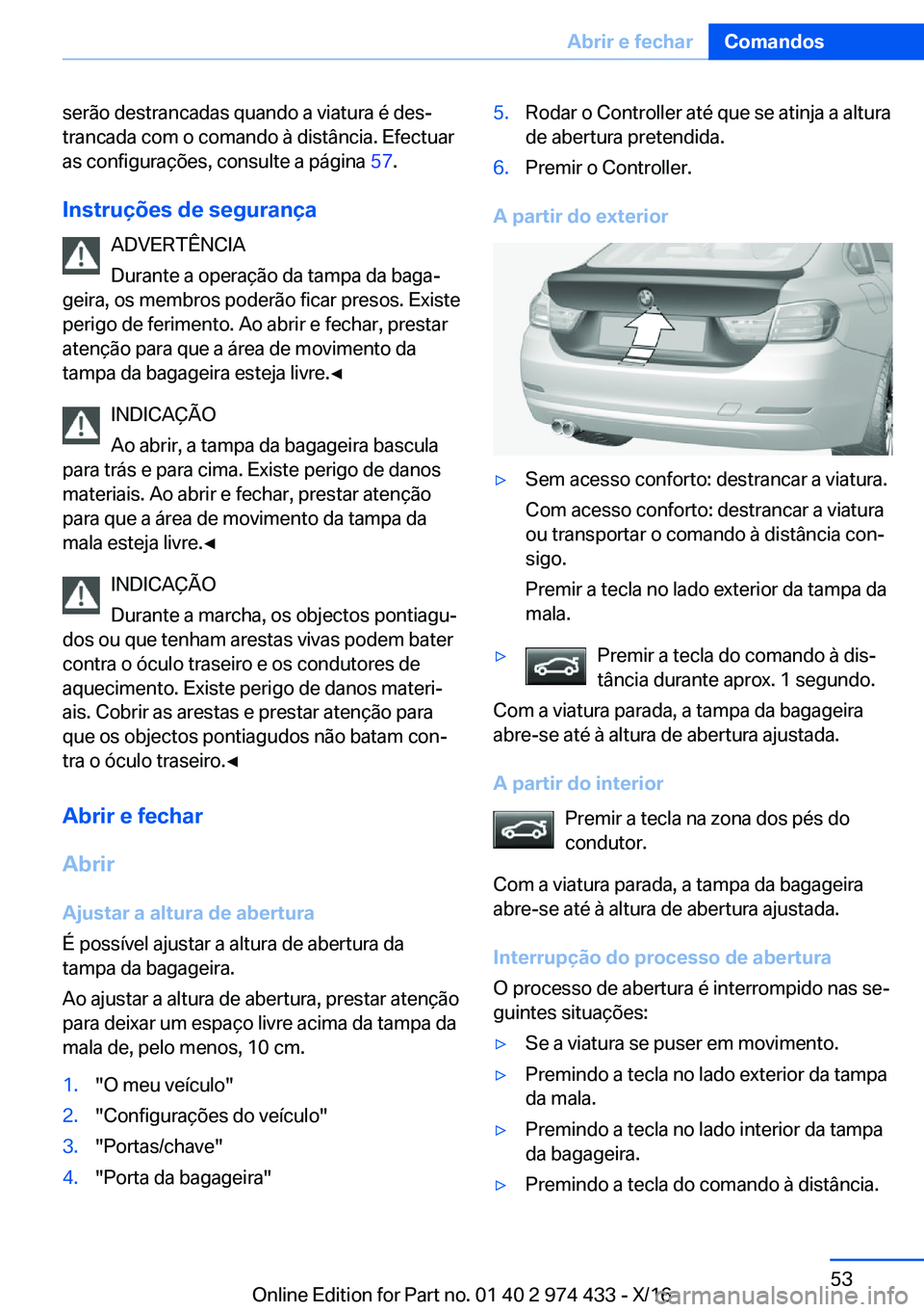 BMW 4 SERIES GRAN COUPE 2017  Manual do condutor (in Portuguese) �s�e�r�ã�o� �d�e�s�t�r�a�n�c�a�d�a�s� �q�u�a�n�d�o� �a� �v�i�a�t�u�r�a� �é� �d�e�sª�t�r�a�n�c�a�d�a� �c�o�m� �o� �c�o�m�a�n�d�o� �à� �d�i�s�t�â�n�c�i�a�.� �E�f�e�c�t�u�a�r�a�s� �c�o�n�f�i�g�u�r�