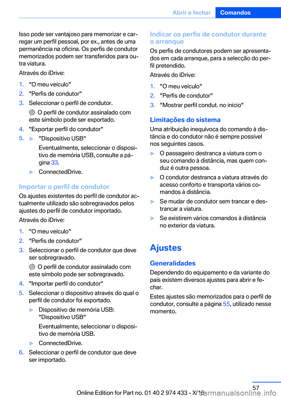 BMW 4 SERIES GRAN COUPE 2017  Manual do condutor (in Portuguese) �I�s�s�o� �p�o�d�e� �s�e�r� �v�a�n�t�a�j�o�s�o� �p�a�r�a� �m�e�m�o�r�i�z�a�r� �e� �c�a�rª
�r�e�g�a�r� �u�m� �p�e�r�f�i�l� �p�e�s�s�o�a�l�,� �p�o�r� �e�x�.�,� �a�n�t�e�s� �d�e� �u�m�a
�p�e�r�m�a�n�ê