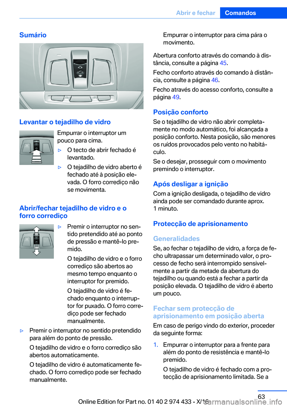 BMW 4 SERIES GRAN COUPE 2017  Manual do condutor (in Portuguese) �S�u�m�á�r�i�o
�L�e�v�a�n�t�a�r��o��t�e�j�a�d�i�l�h�o��d�e��v�i�d�r�o�E�m�p�u�r�r�a�r� �o� �i�n�t�e�r�r�u�p�t�o�r� �u�m
�p�o�u�c�o� �p�a�r�a� �c�i�m�a�.
y�O� �t�e�c�t�o� �d�e� �a�b�r�i�r� �f�e�c