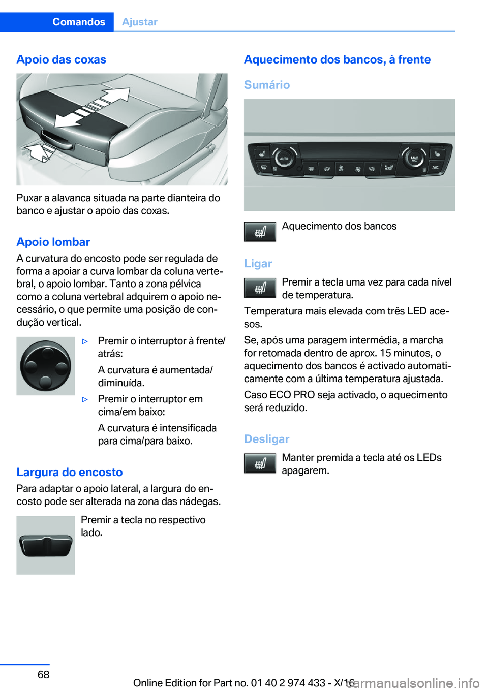 BMW 4 SERIES GRAN COUPE 2017  Manual do condutor (in Portuguese) �A�p�o�i�o��d�a�s��c�o�x�a�s
�P�u�x�a�r� �a� �a�l�a�v�a�n�c�a� �s�i�t�u�a�d�a� �n�a� �p�a�r�t�e� �d�i�a�n�t�e�i�r�a� �d�o�b�a�n�c�o� �e� �a�j�u�s�t�a�r� �o� �a�p�o�i�o� �d�a�s� �c�o�x�a�s�.
�A�p�o�i