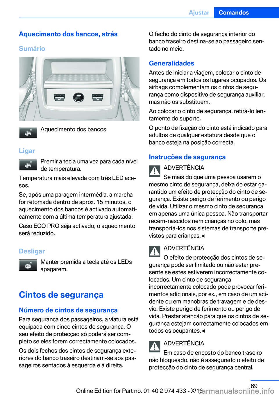 BMW 4 SERIES GRAN COUPE 2017  Manual do condutor (in Portuguese) �A�q�u�e�c�i�m�e�n�t�o��d�o�s��b�a�n�c�o�s�,��a�t�r�á�s
�S�u�m�á�r�i�o
�A�q�u�e�c�i�m�e�n�t�o� �d�o�s� �b�a�n�c�o�s
�L�i�g�a�r �P�r�e�m�i�r� �a� �t�e�c�l�a� �u�m�a� �v�e�z� �p�a�r�a� �c�a�d�a� �n