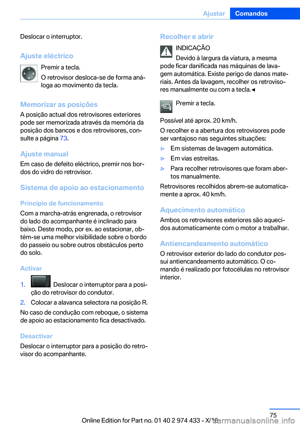 BMW 4 SERIES GRAN COUPE 2017  Manual do condutor (in Portuguese) �D�e�s�l�o�c�a�r� �o� �i�n�t�e�r�r�u�p�t�o�r�.
�A�j�u�s�t�e��e�l�é�c�t�r�i�c�o �P�r�e�m�i�r� �a� �t�e�c�l�a�.
�O� �r�e�t�r�o�v�i�s�o�r� �d�e�s�l�o�c�a�-�s�e� �d�e� �f�o�r�m�a� �a�n�áª
�l�o�g�a� �