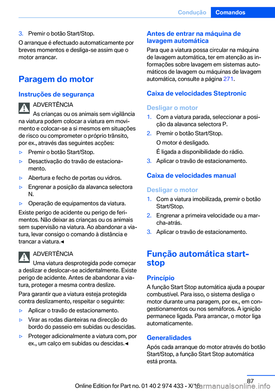 BMW 4 SERIES GRAN COUPE 2017  Manual do condutor (in Portuguese) �3�.�P�r�e�m�i�r� �o� �b�o�t�ã�o� �S�t�a�r�t�/�S�t�o�p�.
�O� �a�r�r�a�n�q�u�e� �é� �e�f�e�c�t�u�a�d�o� �a�u�t�o�m�a�t�i�c�a�m�e�n�t�e� �p�o�r
�b�r�e�v�e�s� �m�o�m�e�n�t�o�s� �e� �d�e�s�l�i�g�a�-�s�e