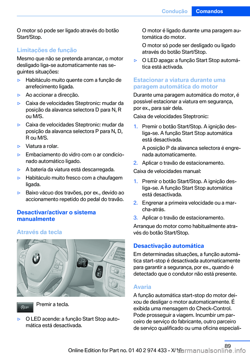 BMW 4 SERIES GRAN COUPE 2017  Manual do condutor (in Portuguese) �O� �m�o�t�o�r� �s�ó� �p�o�d�e� �s�e�r� �l�i�g�a�d�o� �a�t�r�a�v�é�s� �d�o� �b�o�t�ã�o�S�t�a�r�t�/�S�t�o�p�.
�L�i�m�i�t�a�