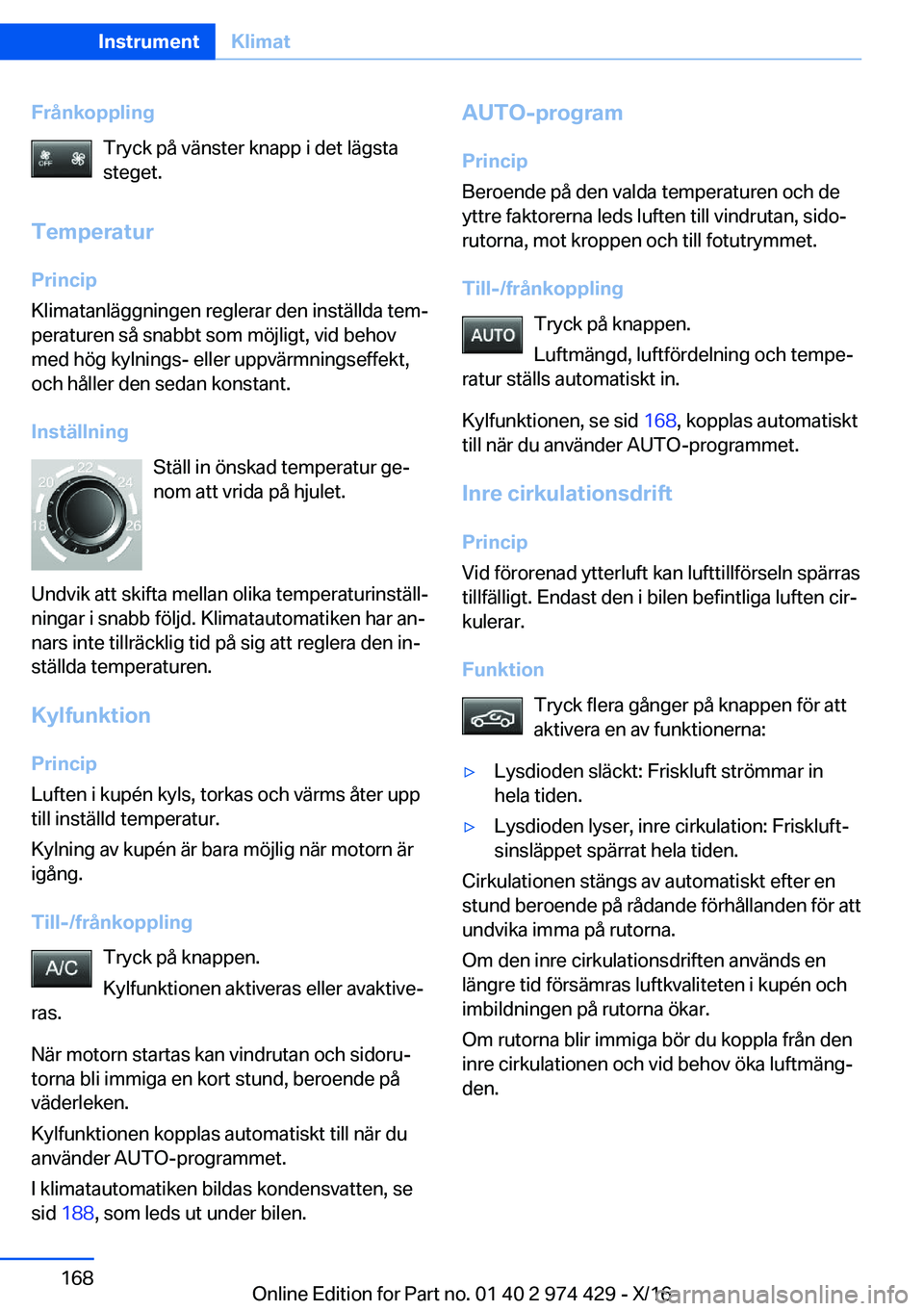 BMW 4 SERIES GRAN COUPE 2017  InstruktionsbÖcker (in Swedish) �F�r�å�n�k�o�p�p�l�i�n�g�T�r�y�c�k� �p�å� �v�ä�n�s�t�e�r� �k�n�a�p�p� �i� �d�e�t� �l�ä�g�s�t�a
�s�t�e�g�e�t�.
�T�e�m�p�e�r�a�t�u�r
�P�r�i�n�c�i�p
�K�l�i�m�a�t�a�n�l�ä�g�g�n�i�n�g�e�n� �r�e�g�l�e�