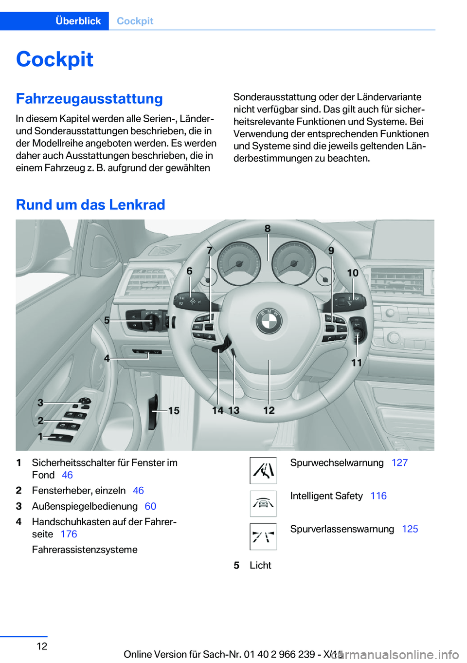 BMW 4 SERIES GRAN COUPE 2016 Betriebsanleitungen (in German) CockpitFahrzeugausstattung
In diesem Kapitel werden alle Serien-, Länder-
und Sonderausstattungen beschrieben, die in
der Modellreihe angeboten werden. Es werden
daher auch Ausstattungen beschrieben, BMW 4 SERIES GRAN COUPE 2016 Betriebsanleitungen (in German) CockpitFahrzeugausstattung
In diesem Kapitel werden alle Serien-, Länder-
und Sonderausstattungen beschrieben, die in
der Modellreihe angeboten werden. Es werden
daher auch Ausstattungen beschrieben,