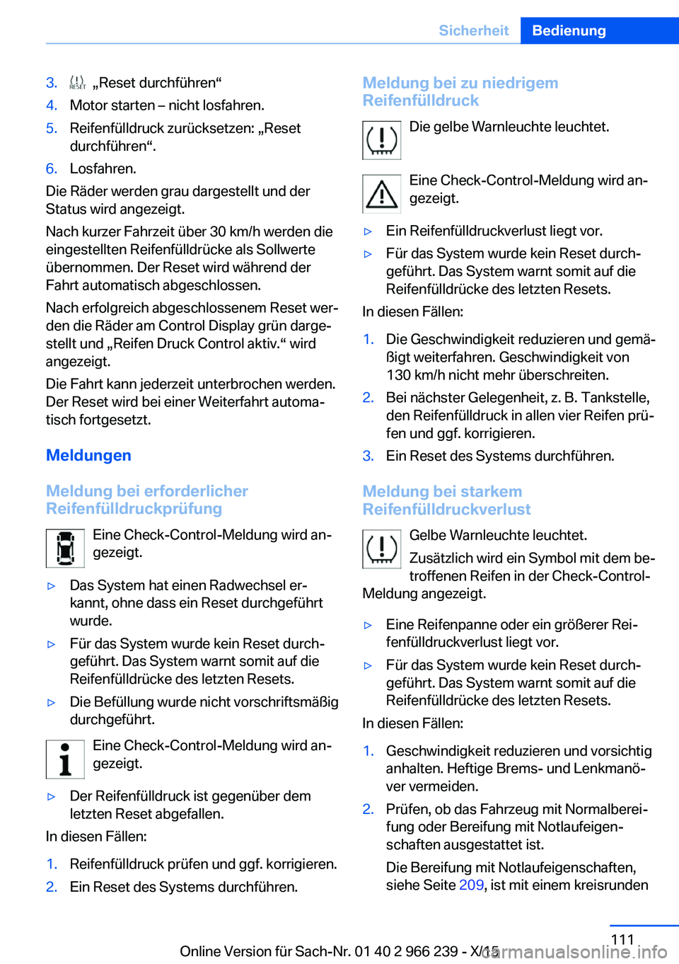 BMW 4 SERIES GRAN COUPE 2016 Betriebsanleitungen (in German) 3. „Reset durchführen“4.Motor starten – nicht losfahren.5.Reifenfülldruck zurücksetzen: „Reset
durchführen“.6.Losfahren.
Die Räder werden grau dargestellt und der
Status wird angezeigt BMW 4 SERIES GRAN COUPE 2016 Betriebsanleitungen (in German) 3. „Reset durchführen“4.Motor starten – nicht losfahren.5.Reifenfülldruck zurücksetzen: „Reset
durchführen“.6.Losfahren.
Die Räder werden grau dargestellt und der
Status wird angezeigt