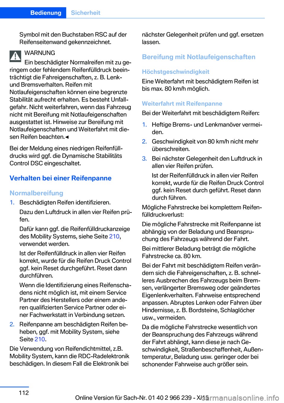 BMW 4 SERIES GRAN COUPE 2016 Betriebsanleitungen (in German) Symbol mit den Buchstaben RSC auf der
Reifenseitenwand gekennzeichnet.
WARNUNG
Ein beschädigter Normalreifen mit zu ge‐
ringem oder fehlendem Reifenfülldruck beein‐
trächtigt die Fahreigenschaf BMW 4 SERIES GRAN COUPE 2016 Betriebsanleitungen (in German) Symbol mit den Buchstaben RSC auf der
Reifenseitenwand gekennzeichnet.
WARNUNG
Ein beschädigter Normalreifen mit zu ge‐
ringem oder fehlendem Reifenfülldruck beein‐
trächtigt die Fahreigenschaf