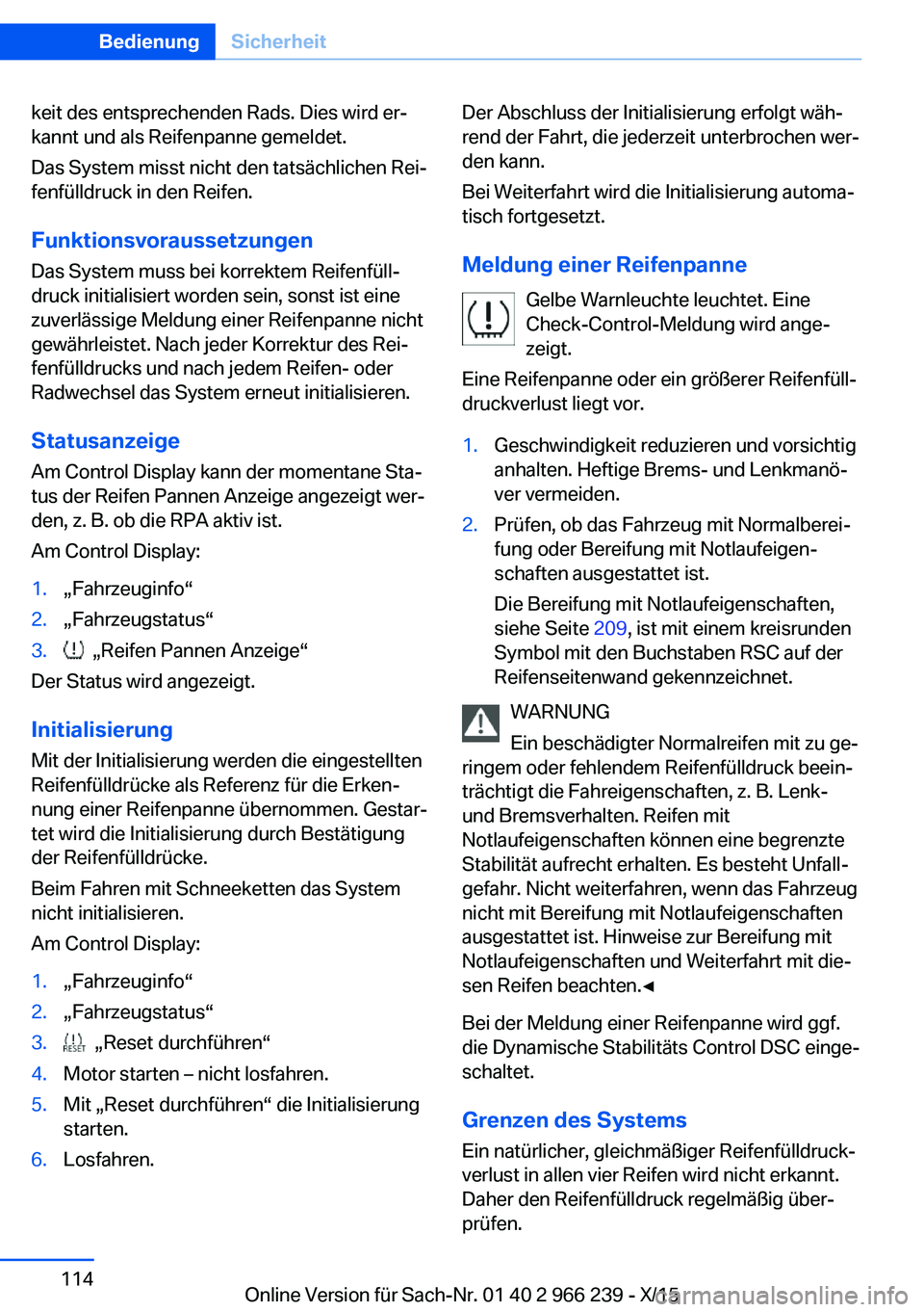 BMW 4 SERIES GRAN COUPE 2016 Betriebsanleitungen (in German) keit des entsprechenden Rads. Dies wird er‐
kannt und als Reifenpanne gemeldet.
Das System misst nicht den tatsächlichen Rei‐
fenfülldruck in den Reifen.
Funktionsvoraussetzungen Das System muss BMW 4 SERIES GRAN COUPE 2016 Betriebsanleitungen (in German) keit des entsprechenden Rads. Dies wird er‐
kannt und als Reifenpanne gemeldet.
Das System misst nicht den tatsächlichen Rei‐
fenfülldruck in den Reifen.
Funktionsvoraussetzungen Das System muss