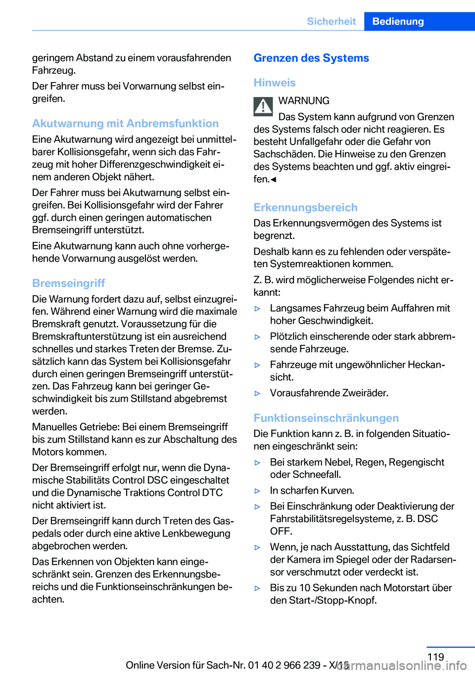 BMW 4 SERIES GRAN COUPE 2016 Betriebsanleitungen (in German) geringem Abstand zu einem vorausfahrenden
Fahrzeug.
Der Fahrer muss bei Vorwarnung selbst ein‐
greifen.
Akutwarnung mit Anbremsfunktion
Eine Akutwarnung wird angezeigt bei unmittel‐
barer Kollisio BMW 4 SERIES GRAN COUPE 2016 Betriebsanleitungen (in German) geringem Abstand zu einem vorausfahrenden
Fahrzeug.
Der Fahrer muss bei Vorwarnung selbst ein‐
greifen.
Akutwarnung mit Anbremsfunktion
Eine Akutwarnung wird angezeigt bei unmittel‐
barer Kollisio