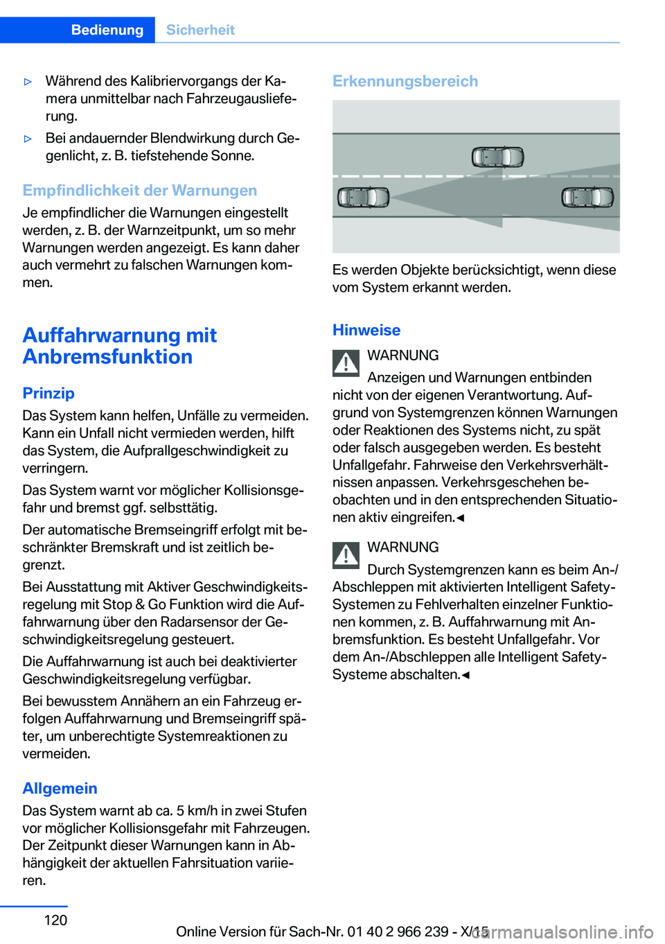 BMW 4 SERIES GRAN COUPE 2016 Betriebsanleitungen (in German) ▷Während des Kalibriervorgangs der Ka‐
mera unmittelbar nach Fahrzeugausliefe‐
rung.▷Bei andauernder Blendwirkung durch Ge‐
genlicht, z. B. tiefstehende Sonne.
Empfindlichkeit der Warnungen BMW 4 SERIES GRAN COUPE 2016 Betriebsanleitungen (in German) ▷Während des Kalibriervorgangs der Ka‐
mera unmittelbar nach Fahrzeugausliefe‐
rung.▷Bei andauernder Blendwirkung durch Ge‐
genlicht, z. B. tiefstehende Sonne.
Empfindlichkeit der Warnungen