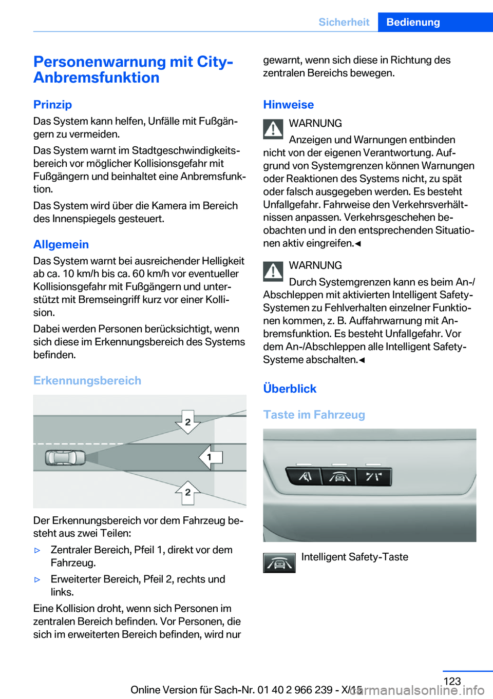BMW 4 SERIES GRAN COUPE 2016 Betriebsanleitungen (in German) Personenwarnung mit City-
Anbremsfunktion
PrinzipDas System kann helfen, Unfälle mit Fußgän‐
gern zu vermeiden.
Das System warnt im Stadtgeschwindigkeits‐
bereich vor möglicher Kollisionsgefah BMW 4 SERIES GRAN COUPE 2016 Betriebsanleitungen (in German) Personenwarnung mit City-
Anbremsfunktion
PrinzipDas System kann helfen, Unfälle mit Fußgän‐
gern zu vermeiden.
Das System warnt im Stadtgeschwindigkeits‐
bereich vor möglicher Kollisionsgefah