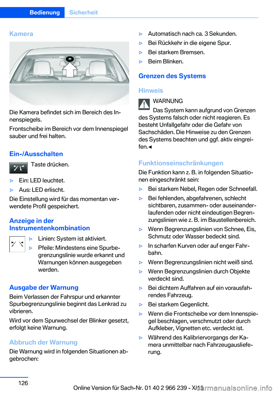 BMW 4 SERIES GRAN COUPE 2016 Betriebsanleitungen (in German) Kamera
Die Kamera befindet sich im Bereich des In‐
nenspiegels.
Frontscheibe im Bereich vor dem Innenspiegel
sauber und frei halten.
Ein-/Ausschalten Taste drücken.
▷Ein: LED leuchtet.▷Aus: LED BMW 4 SERIES GRAN COUPE 2016 Betriebsanleitungen (in German) Kamera
Die Kamera befindet sich im Bereich des In‐
nenspiegels.
Frontscheibe im Bereich vor dem Innenspiegel
sauber und frei halten.
Ein-/Ausschalten Taste drücken.
▷Ein: LED leuchtet.▷Aus: LED