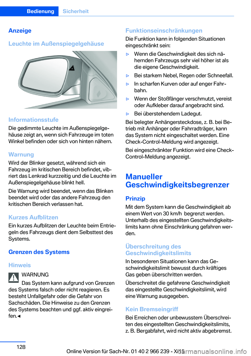 BMW 4 SERIES GRAN COUPE 2016 Betriebsanleitungen (in German) Anzeige
Leuchte im Außenspiegelgehäuse
Informationsstufe
Die gedimmte Leuchte im Außenspiegelge‐
häuse zeigt an, wenn sich Fahrzeuge im toten
Winkel befinden oder sich von hinten nähern.
Warnun BMW 4 SERIES GRAN COUPE 2016 Betriebsanleitungen (in German) Anzeige
Leuchte im Außenspiegelgehäuse
Informationsstufe
Die gedimmte Leuchte im Außenspiegelge‐
häuse zeigt an, wenn sich Fahrzeuge im toten
Winkel befinden oder sich von hinten nähern.
Warnun