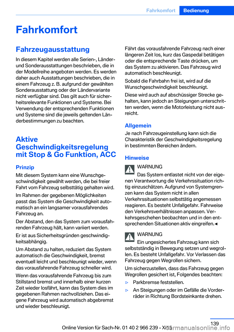 BMW 4 SERIES GRAN COUPE 2016 Betriebsanleitungen (in German) FahrkomfortFahrzeugausstattung
In diesem Kapitel werden alle Serien-, Länder-
und Sonderausstattungen beschrieben, die in
der Modellreihe angeboten werden. Es werden
daher auch Ausstattungen beschrie BMW 4 SERIES GRAN COUPE 2016 Betriebsanleitungen (in German) FahrkomfortFahrzeugausstattung
In diesem Kapitel werden alle Serien-, Länder-
und Sonderausstattungen beschrieben, die in
der Modellreihe angeboten werden. Es werden
daher auch Ausstattungen beschrie