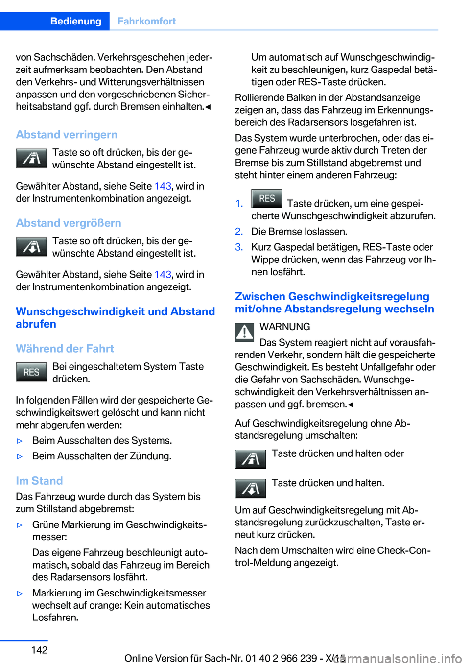 BMW 4 SERIES GRAN COUPE 2016 Betriebsanleitungen (in German) von Sachschäden. Verkehrsgeschehen jeder‐
zeit aufmerksam beobachten. Den Abstand
den Verkehrs- und Witterungsverhältnissen
anpassen und den vorgeschriebenen Sicher‐
heitsabstand ggf. durch Brem BMW 4 SERIES GRAN COUPE 2016 Betriebsanleitungen (in German) von Sachschäden. Verkehrsgeschehen jeder‐
zeit aufmerksam beobachten. Den Abstand
den Verkehrs- und Witterungsverhältnissen
anpassen und den vorgeschriebenen Sicher‐
heitsabstand ggf. durch Brem