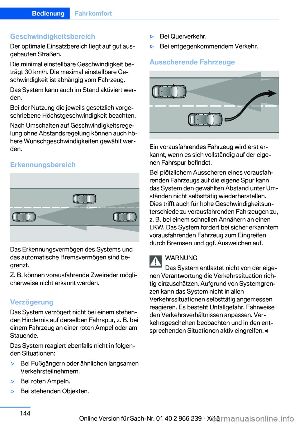 BMW 4 SERIES GRAN COUPE 2016 Betriebsanleitungen (in German) Geschwindigkeitsbereich
Der optimale Einsatzbereich liegt auf gut aus‐
gebauten Straßen.
Die minimal einstellbare Geschwindigkeit be‐
trägt 30 km/h. Die maximal einstellbare Ge‐
schwindigkeit BMW 4 SERIES GRAN COUPE 2016 Betriebsanleitungen (in German) Geschwindigkeitsbereich
Der optimale Einsatzbereich liegt auf gut aus‐
gebauten Straßen.
Die minimal einstellbare Geschwindigkeit be‐
trägt 30 km/h. Die maximal einstellbare Ge‐
schwindigkeit
