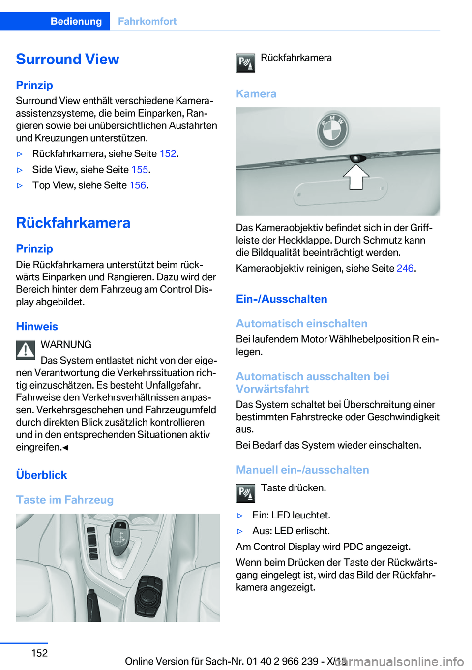 BMW 4 SERIES GRAN COUPE 2016 Betriebsanleitungen (in German) Surround View
Prinzip Surround View enthält verschiedene Kamera‐
assistenzsysteme, die beim Einparken, Ran‐
gieren sowie bei unübersichtlichen Ausfahrten
und Kreuzungen unterstützen.▷Rückfah BMW 4 SERIES GRAN COUPE 2016 Betriebsanleitungen (in German) Surround View
Prinzip Surround View enthält verschiedene Kamera‐
assistenzsysteme, die beim Einparken, Ran‐
gieren sowie bei unübersichtlichen Ausfahrten
und Kreuzungen unterstützen.▷Rückfah