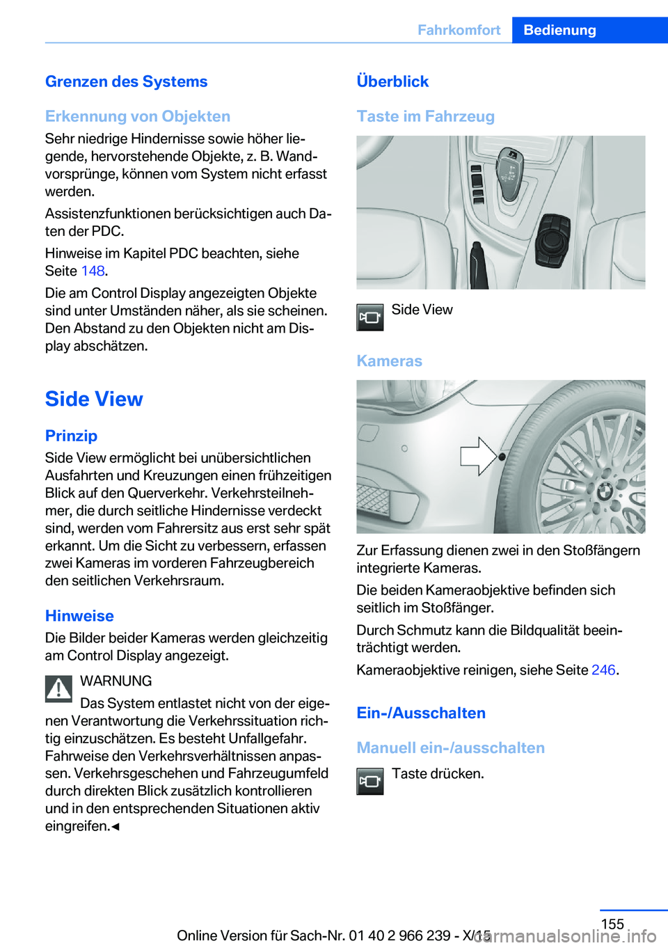 BMW 4 SERIES GRAN COUPE 2016 Betriebsanleitungen (in German) Grenzen des Systems
Erkennung von Objekten Sehr niedrige Hindernisse sowie höher lie‐
gende, hervorstehende Objekte, z. B. Wand‐
vorsprünge, können vom System nicht erfasst
werden.
Assistenzfun BMW 4 SERIES GRAN COUPE 2016 Betriebsanleitungen (in German) Grenzen des Systems
Erkennung von Objekten Sehr niedrige Hindernisse sowie höher lie‐
gende, hervorstehende Objekte, z. B. Wand‐
vorsprünge, können vom System nicht erfasst
werden.
Assistenzfun