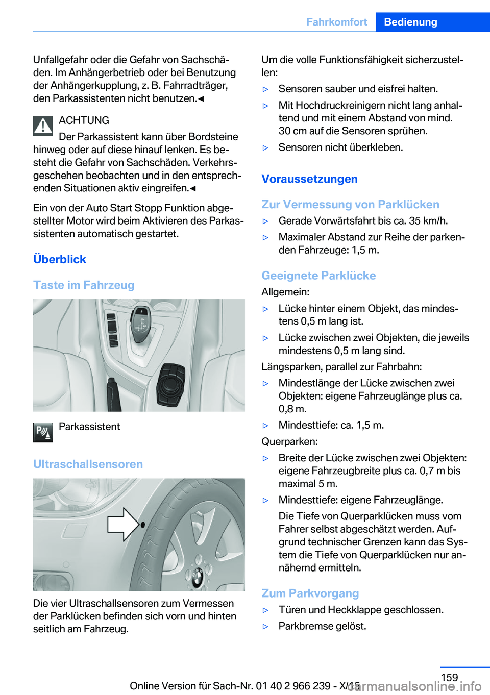 BMW 4 SERIES GRAN COUPE 2016 Betriebsanleitungen (in German) Unfallgefahr oder die Gefahr von Sachschä‐
den. Im Anhängerbetrieb oder bei Benutzung
der Anhängerkupplung, z. B. Fahrradträger,
den Parkassistenten nicht benutzen.◀
ACHTUNG
Der Parkassistent BMW 4 SERIES GRAN COUPE 2016 Betriebsanleitungen (in German) Unfallgefahr oder die Gefahr von Sachschä‐
den. Im Anhängerbetrieb oder bei Benutzung
der Anhängerkupplung, z. B. Fahrradträger,
den Parkassistenten nicht benutzen.◀
ACHTUNG
Der Parkassistent