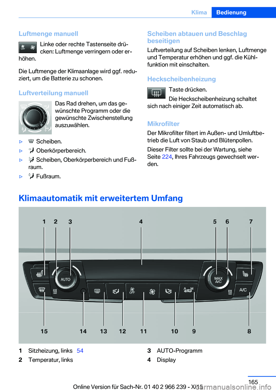 BMW 4 SERIES GRAN COUPE 2016 Betriebsanleitungen (in German) Luftmenge manuellLinke oder rechte Tastenseite drü‐
cken: Luftmenge verringern oder er‐
höhen.
Die Luftmenge der Klimaanlage wird ggf. redu‐
ziert, um die Batterie zu schonen.
Luftverteilung m BMW 4 SERIES GRAN COUPE 2016 Betriebsanleitungen (in German) Luftmenge manuellLinke oder rechte Tastenseite drü‐
cken: Luftmenge verringern oder er‐
höhen.
Die Luftmenge der Klimaanlage wird ggf. redu‐
ziert, um die Batterie zu schonen.
Luftverteilung m