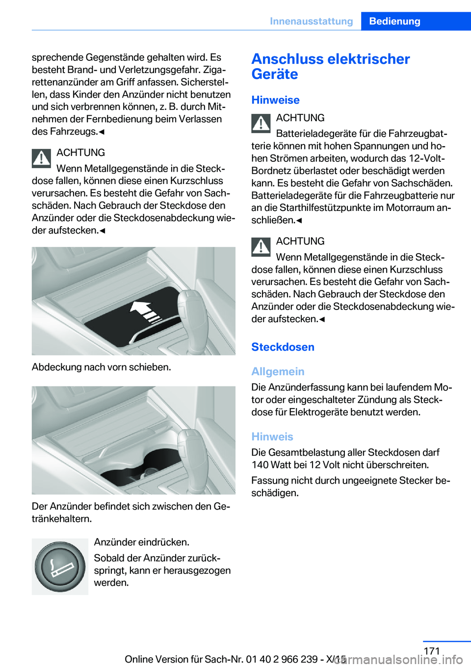 BMW 4 SERIES GRAN COUPE 2016 Betriebsanleitungen (in German) sprechende Gegenstände gehalten wird. Es
besteht Brand- und Verletzungsgefahr. Ziga‐
rettenanzünder am Griff anfassen. Sicherstel‐
len, dass Kinder den Anzünder nicht benutzen
und sich verbrenn BMW 4 SERIES GRAN COUPE 2016 Betriebsanleitungen (in German) sprechende Gegenstände gehalten wird. Es
besteht Brand- und Verletzungsgefahr. Ziga‐
rettenanzünder am Griff anfassen. Sicherstel‐
len, dass Kinder den Anzünder nicht benutzen
und sich verbrenn