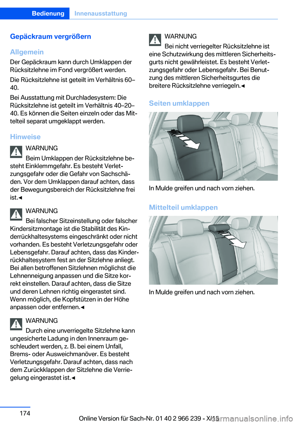 BMW 4 SERIES GRAN COUPE 2016 Betriebsanleitungen (in German) Gepäckraum vergrößern
Allgemein Der Gepäckraum kann durch Umklappen der
Rücksitzlehne im Fond vergrößert werden.
Die Rücksitzlehne ist geteilt im Verhältnis 60–
40.
Bei Ausstattung mit Durc BMW 4 SERIES GRAN COUPE 2016 Betriebsanleitungen (in German) Gepäckraum vergrößern
Allgemein Der Gepäckraum kann durch Umklappen der
Rücksitzlehne im Fond vergrößert werden.
Die Rücksitzlehne ist geteilt im Verhältnis 60–
40.
Bei Ausstattung mit Durc