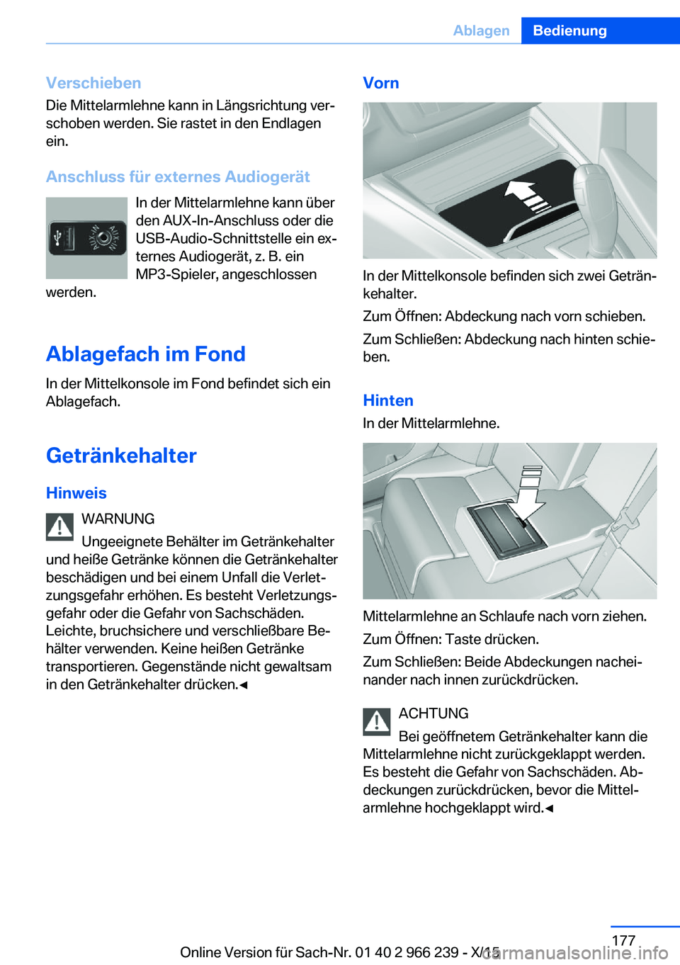 BMW 4 SERIES GRAN COUPE 2016 Betriebsanleitungen (in German) VerschiebenDie Mittelarmlehne kann in Längsrichtung ver‐
schoben werden. Sie rastet in den Endlagen
ein.
Anschluss für externes Audiogerät In der Mittelarmlehne kann über
den AUX-In-Anschluss od BMW 4 SERIES GRAN COUPE 2016 Betriebsanleitungen (in German) VerschiebenDie Mittelarmlehne kann in Längsrichtung ver‐
schoben werden. Sie rastet in den Endlagen
ein.
Anschluss für externes Audiogerät In der Mittelarmlehne kann über
den AUX-In-Anschluss od