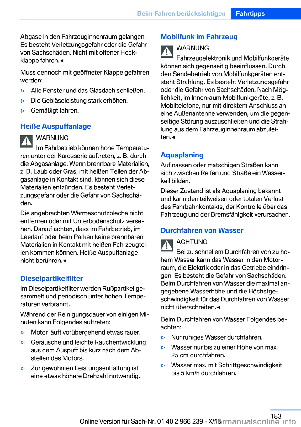 BMW 4 SERIES GRAN COUPE 2016 Betriebsanleitungen (in German) Abgase in den Fahrzeuginnenraum gelangen.
Es besteht Verletzungsgefahr oder die Gefahr
von Sachschäden. Nicht mit offener Heck‐
klappe fahren.◀
Muss dennoch mit geöffneter Klappe gefahren
werden BMW 4 SERIES GRAN COUPE 2016 Betriebsanleitungen (in German) Abgase in den Fahrzeuginnenraum gelangen.
Es besteht Verletzungsgefahr oder die Gefahr
von Sachschäden. Nicht mit offener Heck‐
klappe fahren.◀
Muss dennoch mit geöffneter Klappe gefahren
werden