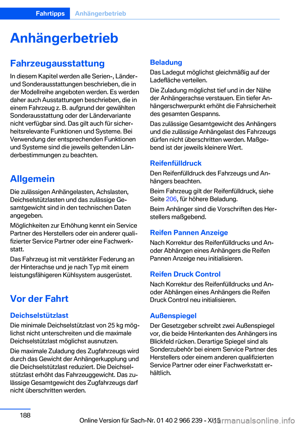 BMW 4 SERIES GRAN COUPE 2016 Betriebsanleitungen (in German) AnhängerbetriebFahrzeugausstattung
In diesem Kapitel werden alle Serien-, Länder-
und Sonderausstattungen beschrieben, die in
der Modellreihe angeboten werden. Es werden
daher auch Ausstattungen bes BMW 4 SERIES GRAN COUPE 2016 Betriebsanleitungen (in German) AnhängerbetriebFahrzeugausstattung
In diesem Kapitel werden alle Serien-, Länder-
und Sonderausstattungen beschrieben, die in
der Modellreihe angeboten werden. Es werden
daher auch Ausstattungen bes