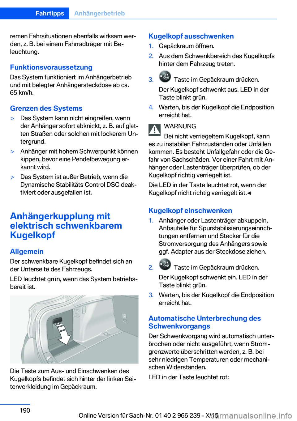 BMW 4 SERIES GRAN COUPE 2016 Betriebsanleitungen (in German) remen Fahrsituationen ebenfalls wirksam wer‐
den, z. B. bei einem Fahrradträger mit Be‐
leuchtung.
Funktionsvoraussetzung
Das System funktioniert im Anhängerbetrieb
und mit belegter Anhängerste BMW 4 SERIES GRAN COUPE 2016 Betriebsanleitungen (in German) remen Fahrsituationen ebenfalls wirksam wer‐
den, z. B. bei einem Fahrradträger mit Be‐
leuchtung.
Funktionsvoraussetzung
Das System funktioniert im Anhängerbetrieb
und mit belegter Anhängerste
