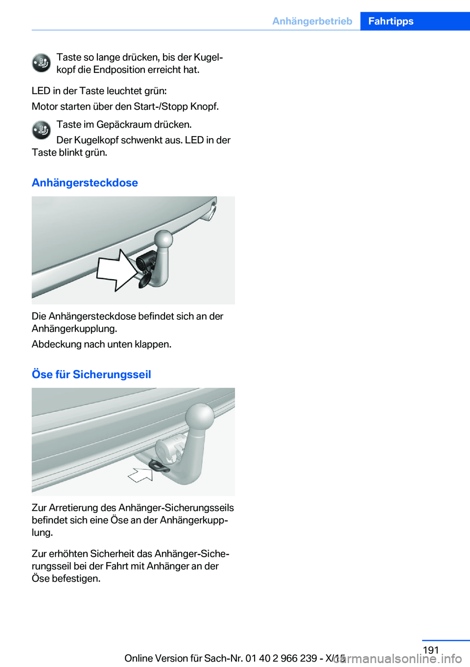 BMW 4 SERIES GRAN COUPE 2016 Betriebsanleitungen (in German) Taste so lange drücken, bis der Kugel‐
kopf die Endposition erreicht hat.
LED in der Taste leuchtet grün:
Motor starten über den Start-/Stopp Knopf.
Taste im Gepäckraum drücken.Der Kugelkopf sc BMW 4 SERIES GRAN COUPE 2016 Betriebsanleitungen (in German) Taste so lange drücken, bis der Kugel‐
kopf die Endposition erreicht hat.
LED in der Taste leuchtet grün:
Motor starten über den Start-/Stopp Knopf.
Taste im Gepäckraum drücken.Der Kugelkopf sc