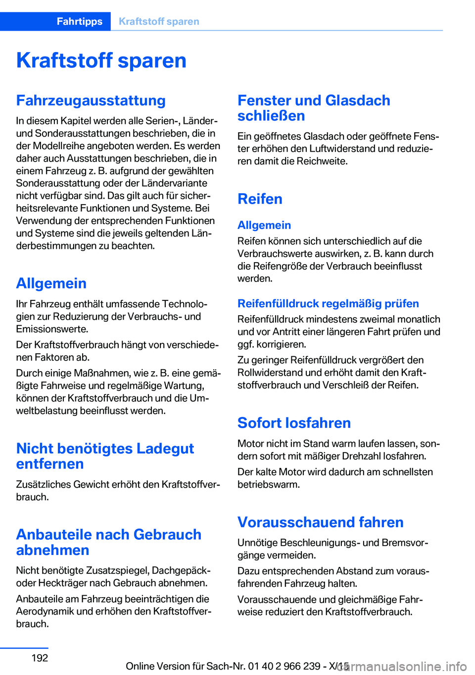 BMW 4 SERIES GRAN COUPE 2016 Betriebsanleitungen (in German) Kraftstoff sparenFahrzeugausstattung
In diesem Kapitel werden alle Serien-, Länder-
und Sonderausstattungen beschrieben, die in
der Modellreihe angeboten werden. Es werden
daher auch Ausstattungen be BMW 4 SERIES GRAN COUPE 2016 Betriebsanleitungen (in German) Kraftstoff sparenFahrzeugausstattung
In diesem Kapitel werden alle Serien-, Länder-
und Sonderausstattungen beschrieben, die in
der Modellreihe angeboten werden. Es werden
daher auch Ausstattungen be