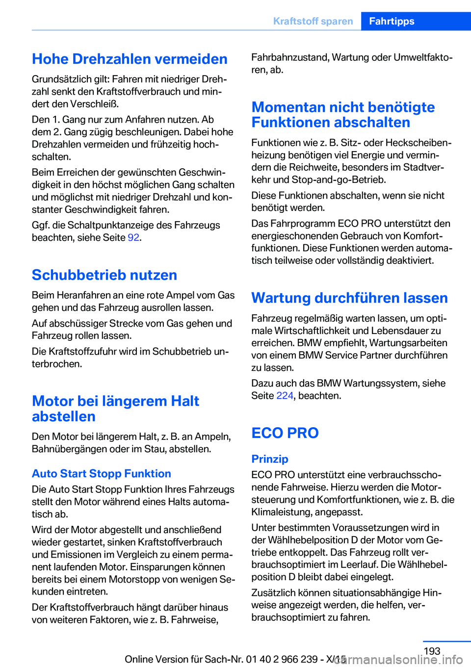 BMW 4 SERIES GRAN COUPE 2016 Betriebsanleitungen (in German) Hohe Drehzahlen vermeidenGrundsätzlich gilt: Fahren mit niedriger Dreh‐
zahl senkt den Kraftstoffverbrauch und min‐
dert den Verschleiß.
Den 1. Gang nur zum Anfahren nutzen. Ab
dem 2. Gang zügi BMW 4 SERIES GRAN COUPE 2016 Betriebsanleitungen (in German) Hohe Drehzahlen vermeidenGrundsätzlich gilt: Fahren mit niedriger Dreh‐
zahl senkt den Kraftstoffverbrauch und min‐
dert den Verschleiß.
Den 1. Gang nur zum Anfahren nutzen. Ab
dem 2. Gang zügi