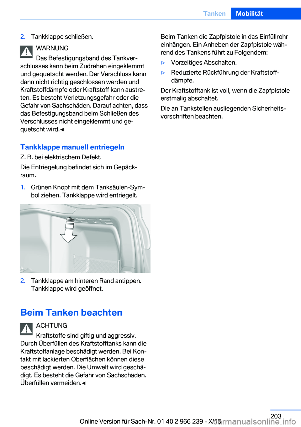 BMW 4 SERIES GRAN COUPE 2016 Betriebsanleitungen (in German) 2.Tankklappe schließen.
WARNUNG
Das Befestigungsband des Tankver‐
schlusses kann beim Zudrehen eingeklemmt
und gequetscht werden. Der Verschluss kann
dann nicht richtig geschlossen werden und
Kraft BMW 4 SERIES GRAN COUPE 2016 Betriebsanleitungen (in German) 2.Tankklappe schließen.
WARNUNG
Das Befestigungsband des Tankver‐
schlusses kann beim Zudrehen eingeklemmt
und gequetscht werden. Der Verschluss kann
dann nicht richtig geschlossen werden und
Kraft