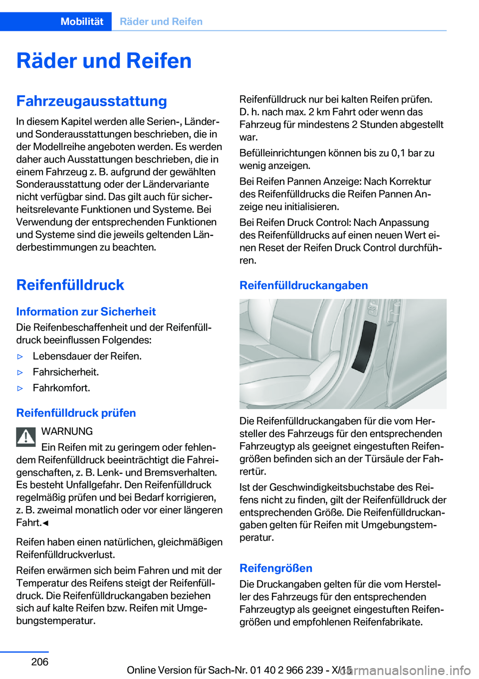 BMW 4 SERIES GRAN COUPE 2016 Betriebsanleitungen (in German) Räder und ReifenFahrzeugausstattungIn diesem Kapitel werden alle Serien-, Länder-
und Sonderausstattungen beschrieben, die in
der Modellreihe angeboten werden. Es werden
daher auch Ausstattungen bes BMW 4 SERIES GRAN COUPE 2016 Betriebsanleitungen (in German) Räder und ReifenFahrzeugausstattungIn diesem Kapitel werden alle Serien-, Länder-
und Sonderausstattungen beschrieben, die in
der Modellreihe angeboten werden. Es werden
daher auch Ausstattungen bes