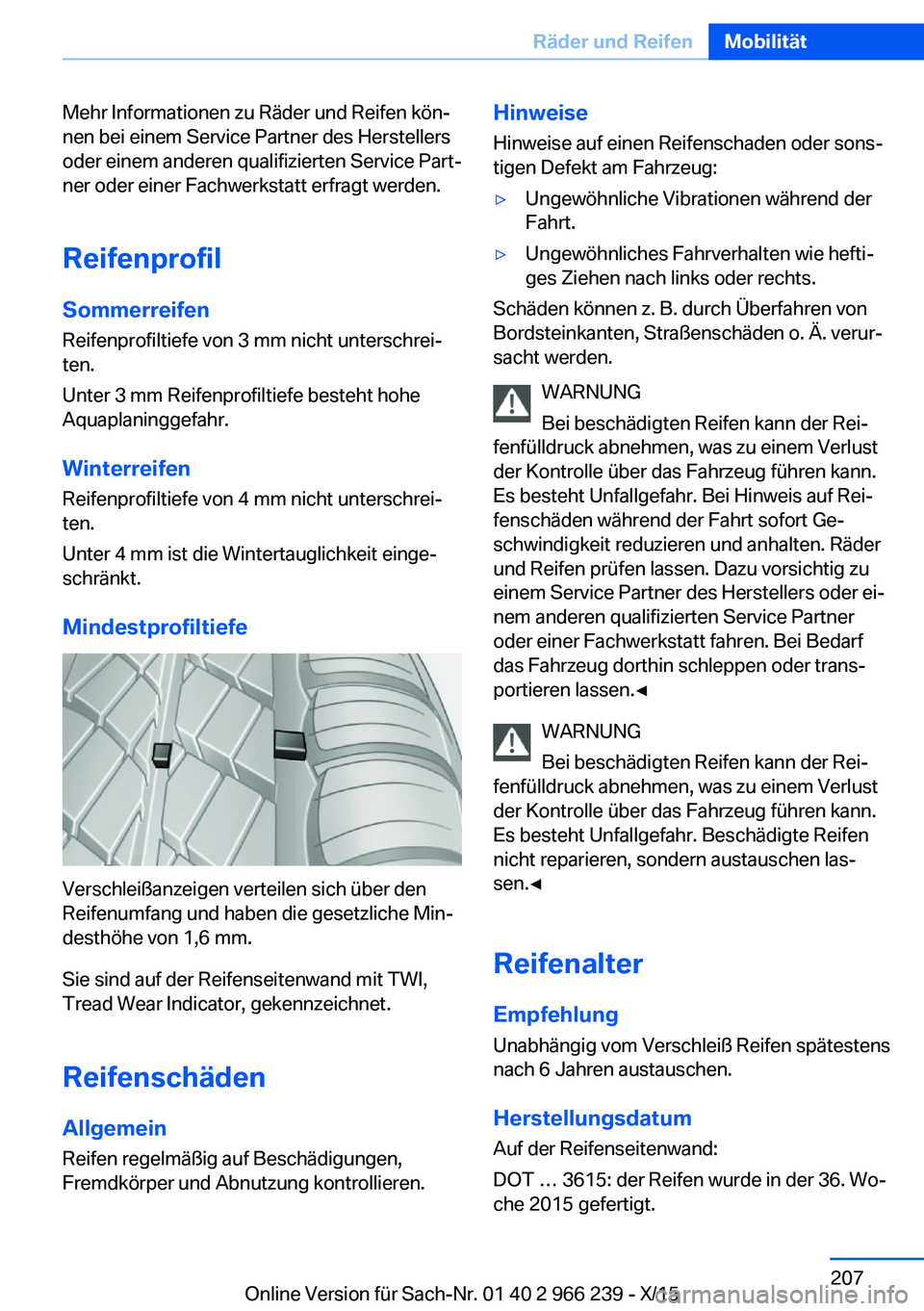 BMW 4 SERIES GRAN COUPE 2016 Betriebsanleitungen (in German) Mehr Informationen zu Räder und Reifen kön‐
nen bei einem Service Partner des Herstellers
oder einem anderen qualifizierten Service Part‐
ner oder einer Fachwerkstatt erfragt werden.
Reifenprofi BMW 4 SERIES GRAN COUPE 2016 Betriebsanleitungen (in German) Mehr Informationen zu Räder und Reifen kön‐
nen bei einem Service Partner des Herstellers
oder einem anderen qualifizierten Service Part‐
ner oder einer Fachwerkstatt erfragt werden.
Reifenprofi