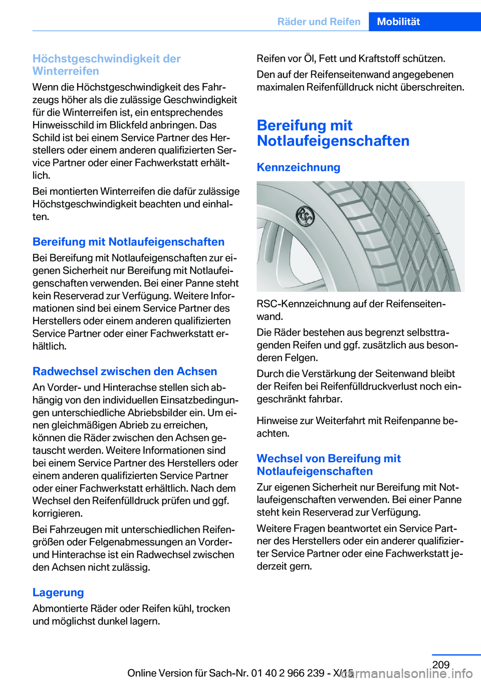 BMW 4 SERIES GRAN COUPE 2016 Betriebsanleitungen (in German) Höchstgeschwindigkeit der
Winterreifen
Wenn die Höchstgeschwindigkeit des Fahr‐
zeugs höher als die zulässige Geschwindigkeit
für die Winterreifen ist, ein entsprechendes
Hinweisschild im Blick BMW 4 SERIES GRAN COUPE 2016 Betriebsanleitungen (in German) Höchstgeschwindigkeit der
Winterreifen
Wenn die Höchstgeschwindigkeit des Fahr‐
zeugs höher als die zulässige Geschwindigkeit
für die Winterreifen ist, ein entsprechendes
Hinweisschild im Blick