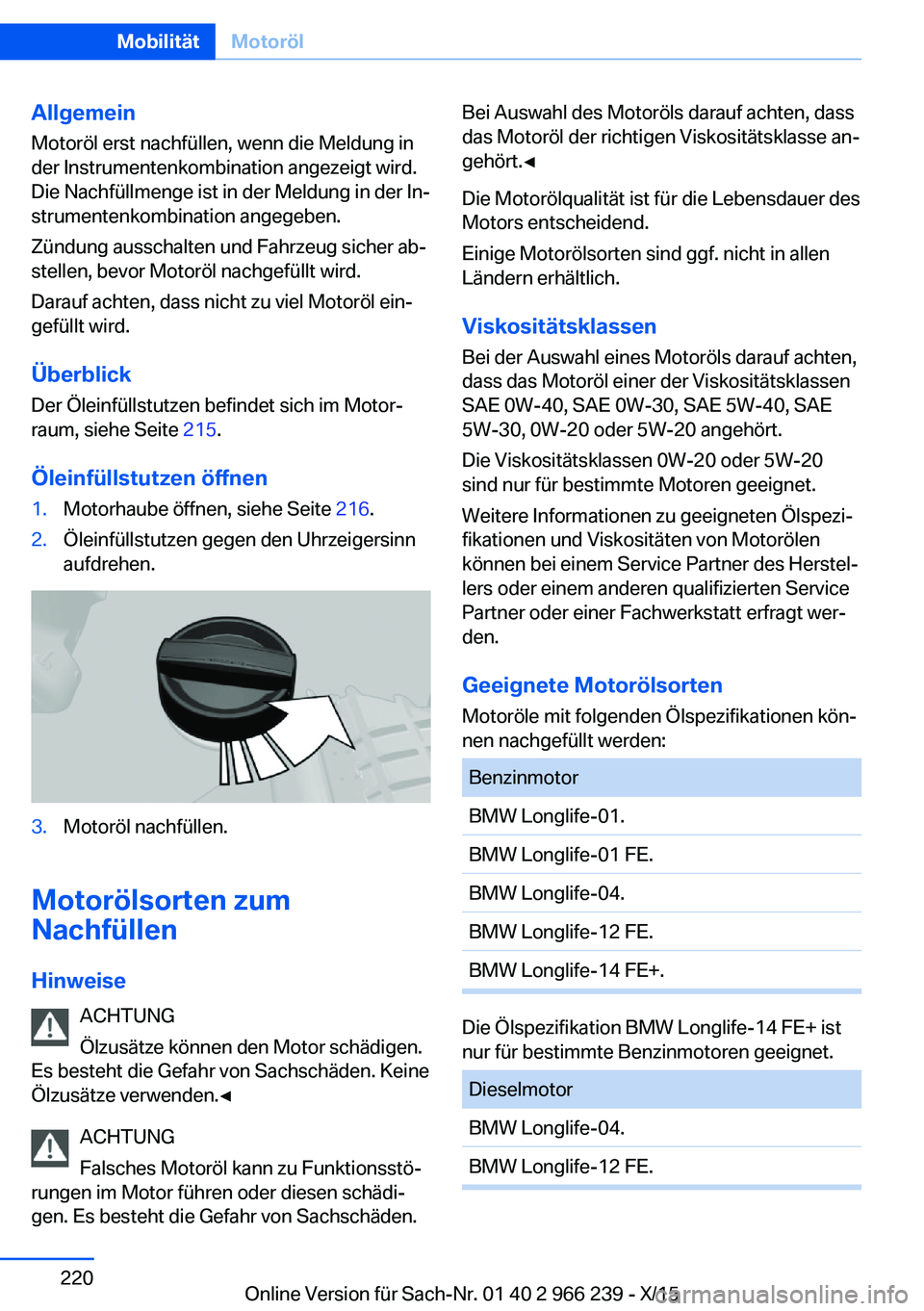 BMW 4 SERIES GRAN COUPE 2016 Betriebsanleitungen (in German) AllgemeinMotoröl erst nachfüllen, wenn die Meldung in
der Instrumentenkombination angezeigt wird.
Die Nachfüllmenge ist in der Meldung in der In‐
strumentenkombination angegeben.
Zündung ausscha BMW 4 SERIES GRAN COUPE 2016 Betriebsanleitungen (in German) AllgemeinMotoröl erst nachfüllen, wenn die Meldung in
der Instrumentenkombination angezeigt wird.
Die Nachfüllmenge ist in der Meldung in der In‐
strumentenkombination angegeben.
Zündung ausscha