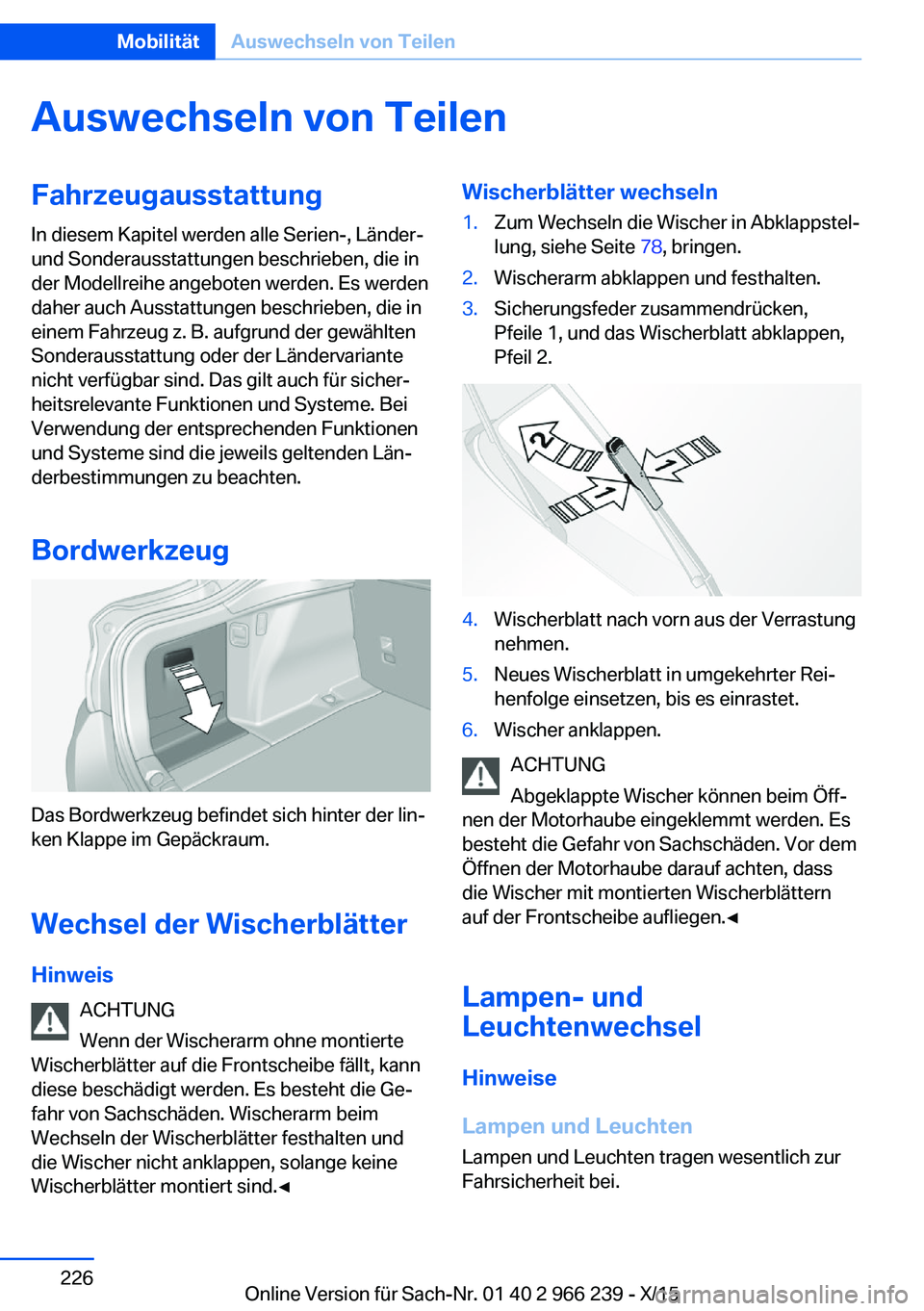BMW 4 SERIES GRAN COUPE 2016 Betriebsanleitungen (in German) Auswechseln von TeilenFahrzeugausstattung
In diesem Kapitel werden alle Serien-, Länder-
und Sonderausstattungen beschrieben, die in
der Modellreihe angeboten werden. Es werden
daher auch Ausstattung BMW 4 SERIES GRAN COUPE 2016 Betriebsanleitungen (in German) Auswechseln von TeilenFahrzeugausstattung
In diesem Kapitel werden alle Serien-, Länder-
und Sonderausstattungen beschrieben, die in
der Modellreihe angeboten werden. Es werden
daher auch Ausstattung