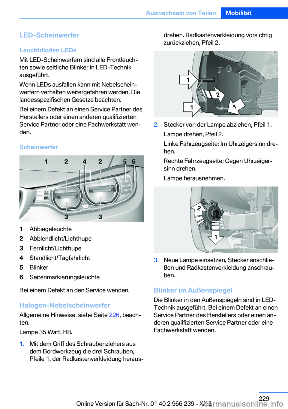 BMW 4 SERIES GRAN COUPE 2016 Betriebsanleitungen (in German) LED-Scheinwerfer
Leuchtdioden LEDs
Mit LED-Scheinwerfern sind alle Frontleuch‐
ten sowie seitliche Blinker in LED-Technik
ausgeführt.
Wenn LEDs ausfallen kann mit Nebelschein‐
werfern verhalten w BMW 4 SERIES GRAN COUPE 2016 Betriebsanleitungen (in German) LED-Scheinwerfer
Leuchtdioden LEDs
Mit LED-Scheinwerfern sind alle Frontleuch‐
ten sowie seitliche Blinker in LED-Technik
ausgeführt.
Wenn LEDs ausfallen kann mit Nebelschein‐
werfern verhalten w