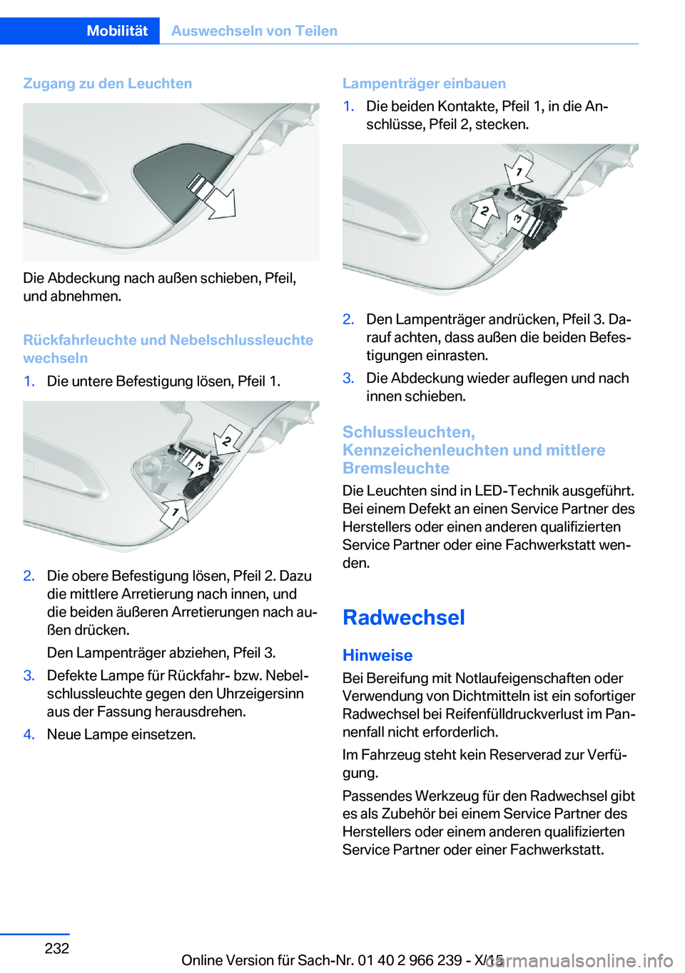 BMW 4 SERIES GRAN COUPE 2016 Betriebsanleitungen (in German) Zugang zu den Leuchten
Die Abdeckung nach außen schieben, Pfeil,
und abnehmen.
Rückfahrleuchte und Nebelschlussleuchte
wechseln
1.Die untere Befestigung lösen, Pfeil 1.2.Die obere Befestigung löse BMW 4 SERIES GRAN COUPE 2016 Betriebsanleitungen (in German) Zugang zu den Leuchten
Die Abdeckung nach außen schieben, Pfeil,
und abnehmen.
Rückfahrleuchte und Nebelschlussleuchte
wechseln
1.Die untere Befestigung lösen, Pfeil 1.2.Die obere Befestigung löse